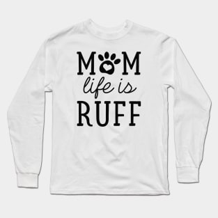 Mom Life Is Ruff Long Sleeve T-Shirt